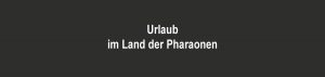 Ägypten - Land der Pharaonen