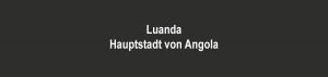 Luanda ist die Hauptstadt von Angola