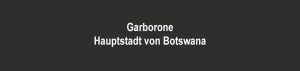 Garborone ist Hauptstadt von Botswana