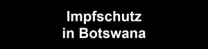 Impfschutz: Gesundheit in Botswana