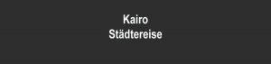 Städtereise nach Kairo