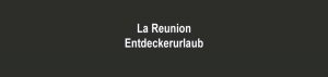 La Reunion - Entdeckerurlaub