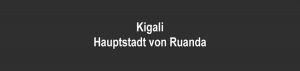 Die Hauptstadt von Kigali ist Ruanda