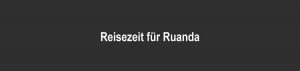 Ruanda: beste Reisezeit