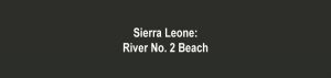Sierra Leone: River No 2 Beach